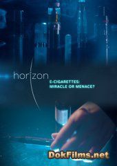 BBC Horizon. Электронные сигареты: Чудо или угроза?